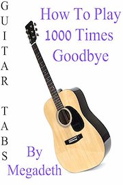 How To Play 1000 Times Goodbye By Megadeth - Guitar Tabs