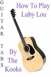 How To Play Luby Lou By The Kooks - Guitar Tabs