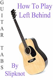 How To Play Left Behind By Slipknot - Guitar Tabs