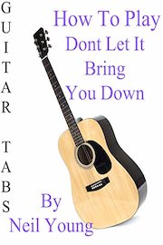 How To Play Dont Let It Bring You Down By Neil Young - Guitar Tabs