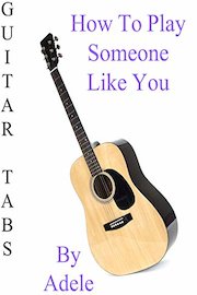 How To Play Someone Like You By Adele - Guitar Tabs