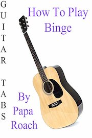 How To Play Binge By Papa Roach - Guitar Tabs