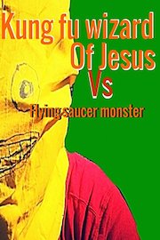 Kung Fu Wizard of Jesus vs. Flying Saucer Monster