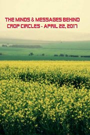 The minds & messages behind crop circles - April 22, 2017