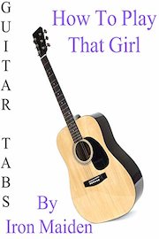 How To Play That Girl By Iron Maiden - Guitar Tabs