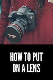 How to Put on a Camera Lens