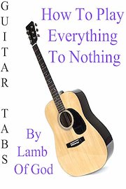 How To Play Everything To Nothing By Lamb Of God - Guitar Tabs