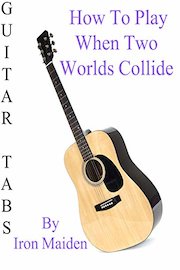 How To Play When Two Worlds Collide By Iron Maiden - Guitar Tabs