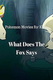 Pokemon Movies for Kids:What Does the Fox Say
