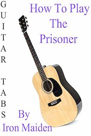 How To Play The Prisoner By Iron Maiden - Guitar Tabs