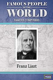 Famous People of the World - Famous Composers - Franz Liszt
