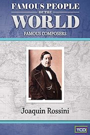 Famous People of the World - Famous Composers - Joaquin Rossini