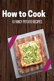 6 Fancy Potato Recipes