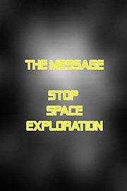 The Message - Stop Space Exploration