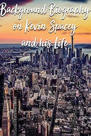 Background Biography on Kevin Spacey and his Life