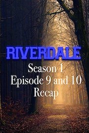 Riverdale Season 1 Episode 9 and 10 Recap