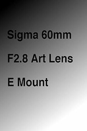 Sigma 60mm F2.8 Art Lens E Mount