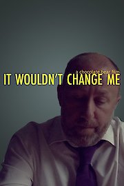 It Wouldn't Change Me