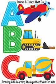 ABC - Trucks & Things That Go Amazing ABC Learning The Alphabet Video For Kids