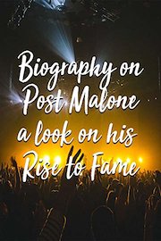 Biography on Post Malone a look on his Rise to Fame