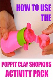 How To Use The Poppit Clay Shopkins Activity Pack