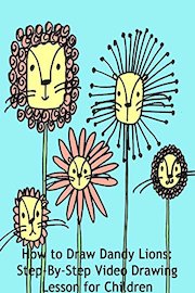 How to Draw Dandy Lions: Step-By-Step Video Drawing Lesson for Children