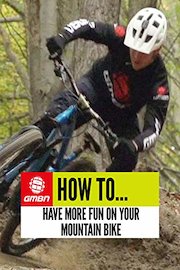 How To Have More Fun On Your Mountain Bike!