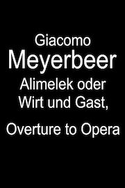 Giacomo Meyerbeer - Alimelek oder Wirt und Gast, Overture to Opera
