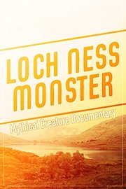 Loch Ness Monster Mythical Creature Documentary