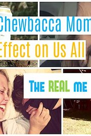 The REAL me: Chewbacca Mom's Effect on us All