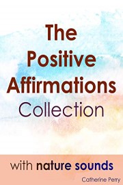 The Positive Affirmation Collection with Nature Sounds