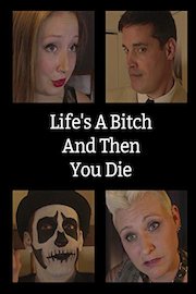 Life's A Bitch And Then You Die