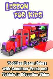 Toddlers Learn Colors with Container Truck and Vehicle in Education Video