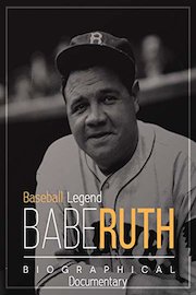 Baseball Legend Babe Ruth: Biographical Documentary
