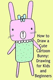 How to Draw a Cute Cartoon Bunny: Drawing for Kids and Beginners