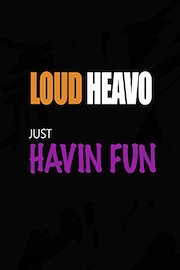 Loud Heavo - Just Havin' Fun