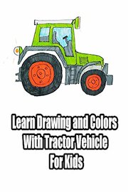Learn Drawing and Colors With Tractor Vehicle For Kids