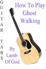 How To Play Ghost Walking By Lamb Of God - Guitar Tabs