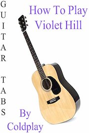 How To Play Violet Hill By Coldplay - Guitar Tabs