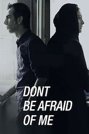 Don't be Afraid of Me