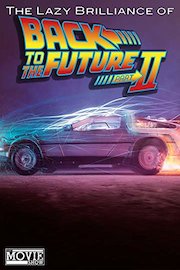 The Lazy Brilliance of Back to the Future Part II