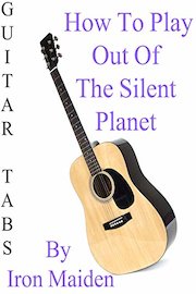 How To Play Out Of The Silent Planet By Iron Maiden - Guitar Tabs