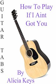How To Play If I Aint Got You By Alicia Keys - Guitar Tabs