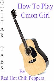 How To Play Cmon Girl By Red Hot Chili Peppers - Guitar Tabs