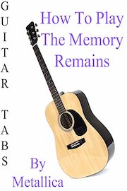 How To Play The Memory Remains By Metallica - Guitar Tabs