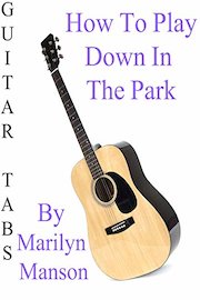 How To Play Down In The Park By Marilyn Manson - Guitar Tabs