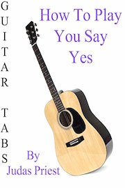 How To Play You Say Yes By Judas Priest - Guitar Tabs