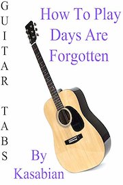 How To Play Days Are Forgotten By Kasabian - Guitar Tabs