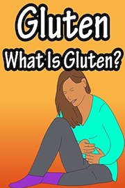 Gluten, What Is Gluten?