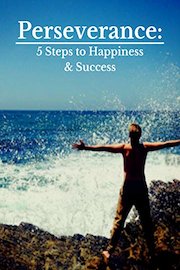 Perseverance: 5 Steps to Happiness & Success